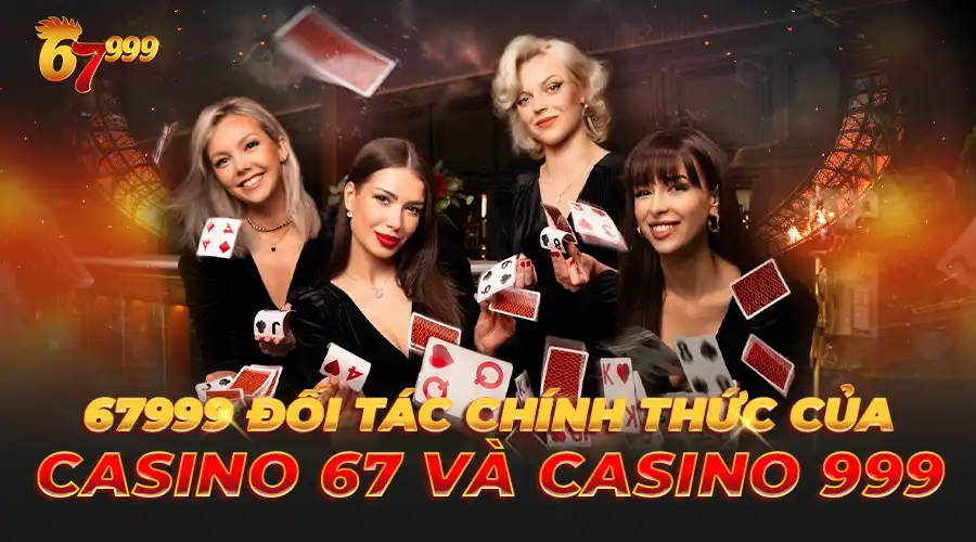 67999 là đối tác chính thức của Casino 67 và Casino 999